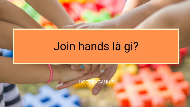 Join hands là gì?