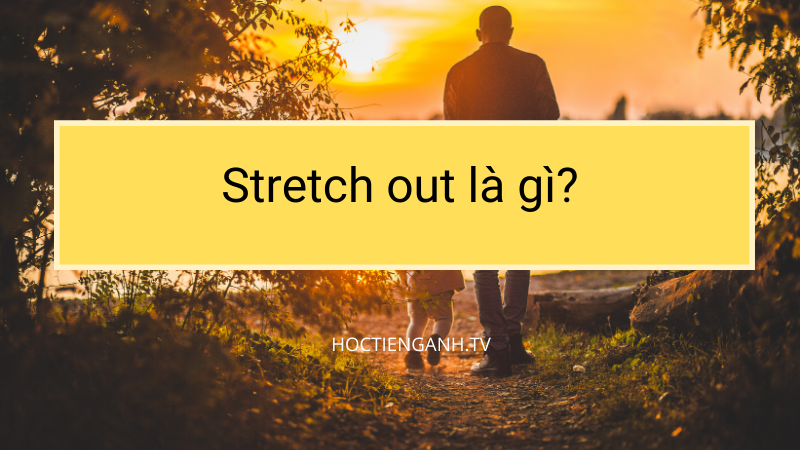 Stretch out là gì?