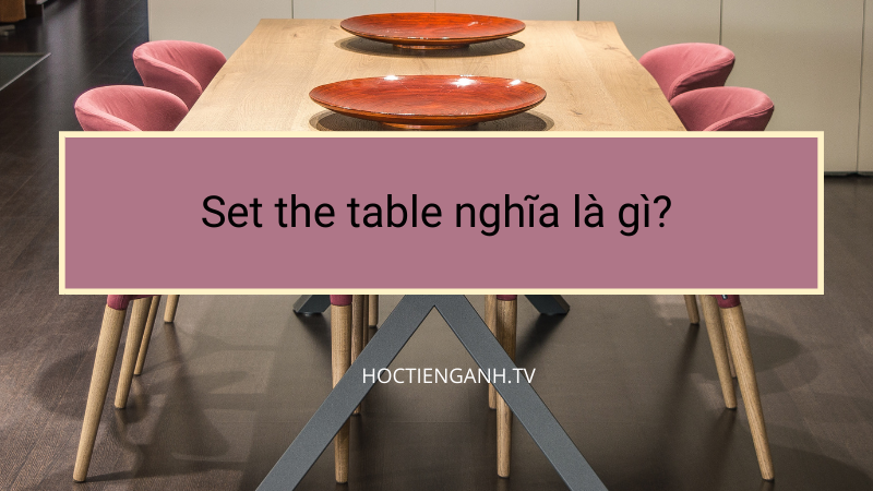 Set the table nghĩa là gì?