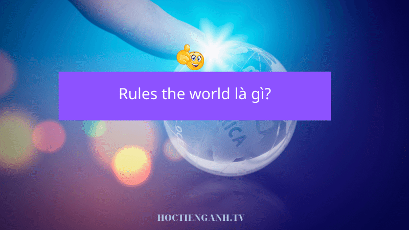 Rules the world là gì