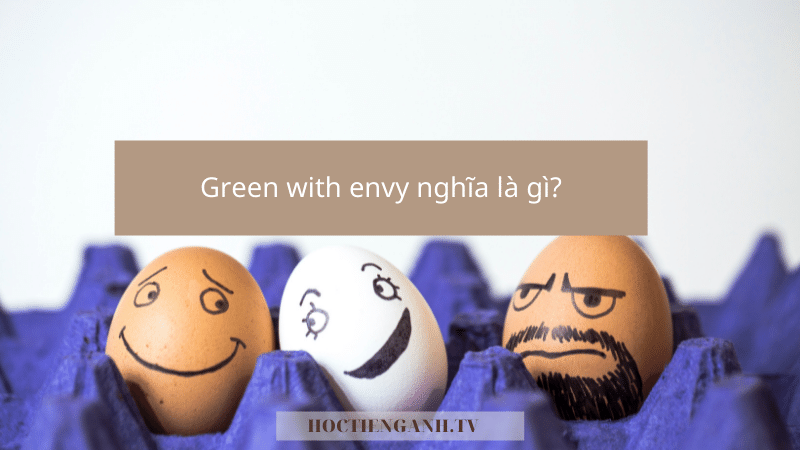 Green with envy nghĩa là gì